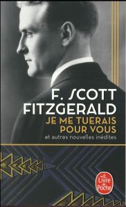 Je me tuerais pour vous. et autres nouvelles inédites - Fitzgerald Francis Scott - Amfreville Marc - Danie