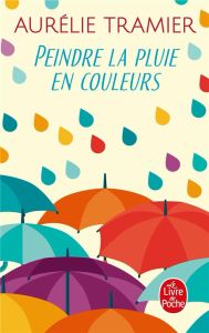 Peindre la pluie en couleurs - Tramier Aurélie