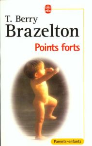 Points forts. Les moments essentiels du développement de votre enfant - Brazelton Thomas Berry