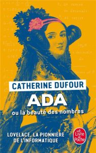 Ada ou la beauté des nombres. La pionnère de l'informatique - Dufour Catherine