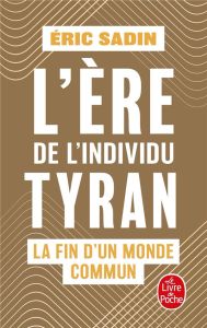 L'ère de l'individu tyran. La fin d'un monde commun - Sadin Eric