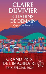 Cycle de la Tour de garde. Capitale du Nord Tome 1 : Citadins de demain - Duvivier Claire