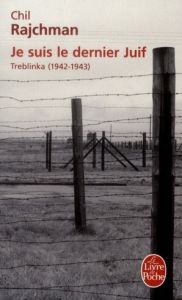 Je suis le dernier Juif. Treblinka (1942-1943) - Rajchman Chil - Rozier Gilles - Wieviorka Annette