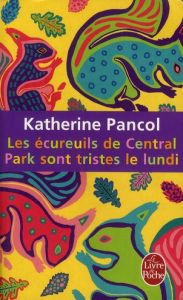 Les écureuils de Central Park sont tristes le lundi - Pancol Katherine