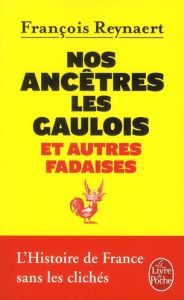 Nos ancêtres les Gaulois. Et autres fadaises - Reynaert François - Rekacewicz Philippe - Stienne