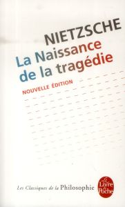 La Naissance de la tragédie. ou Hellénisme et pessimisme, précédé de l'Essai d'autocritique - Nietzsche Friedrich - Wotling Patrick