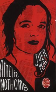 Tuer le père - Nothomb Amélie