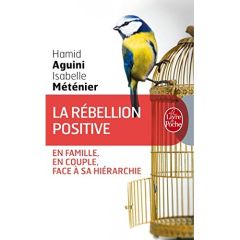 La rébellion positive. En famille, en couple, face à sa hiérarchie - Méténier Isabelle - Aguini Hamid