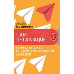 L'art de la niaque. Comment la passion et la persévérance forgent les destins - Duckworth Angela - Boudewyn Marie