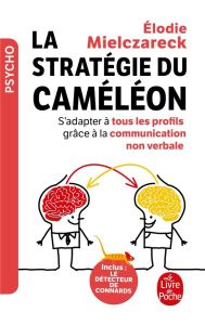 La stratégie du caméléon. S'adapter à tous les profils grâce à la communication non verbale - Mielczareck Elodie