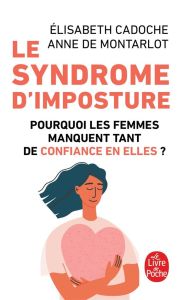 Le syndrome d'imposture. Pourquoi les femmes manquent tant de confiance en elles ? - Cadoche Elisabeth - Montarlot Anne de