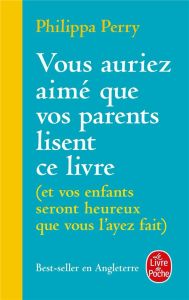 Vous auriez aimé que vos parents lisent ce livre. (Et vos enfants seront heureux que vous l'ayez fai - Perry Philippa - Crouzet Isabelle