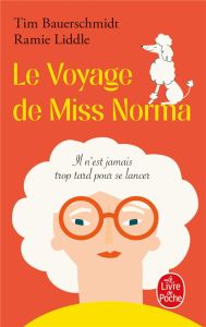 Le Voyage de Miss Norma. Il n'est jamais trop tard pour se lancer - Bauerschmidt Timothy - Liddle Ramie - Dulot Nadège