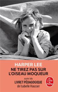 Ne tirez pas sur l'oiseau moqueur. Suivi d'un livret pédagogique - Lee Harper - Stoïanov Isabelle - Hausser Isabelle