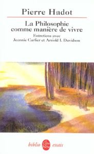 La philosophie comme manière de vivre - Hadot Pierre - Carlier Jeannie - Davidson Arnold