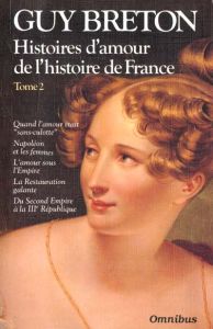 Histoires d'amour de l'Histoire de France. Tome 2, Quand l'amour était "sans-culotte", Napoléon et l - Breton Guy