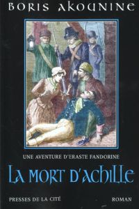 Eraste Fandorine Tome 4 : La Mort d'Achille - Akounine Boris - Lequesne Paul