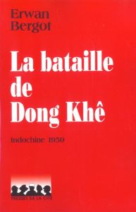 La bataille de Dong Khê le désastre de Cao Bang, Indochine 1950 - Bergot Erwan