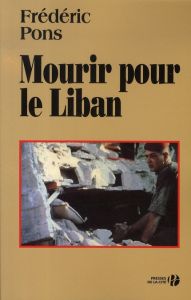 Mourir pour le Liban - Pons Frédéric