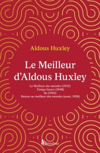 Le meilleur d'Aldous Huxley. Le Meilleur des mondes %3B Temps futurs %3B Ile %3B Retour au meilleur des mo - Huxley Aldous - Collin Maxence - Rivière François