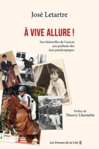 A vive allure. Des bidonvilles de Caracas aux podiums des jeux paralympiques - Letartre José - Soula Denis