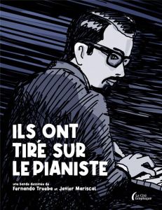 Ils ont tiré sur le pianiste - Trueba Fernando - Mariscal Javier