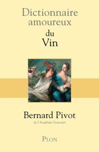 Dictionnaire amoureux du Vin - Pivot Bernard - Bouldouyre Alain