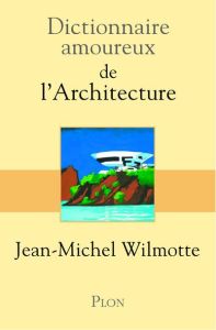 Dictionnaire amoureux de l'architecture - Wilmotte Jean-Michel - Oudin Bernard - Bouldouyre