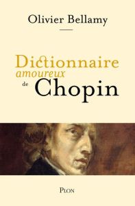 Dictionnaire amoureux de Chopin - Bellamy Olivier