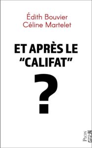 Et après "le califat" ? - Bouvier Edith - MARTELET Céline