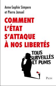 Comment l'Etat s'attaque à nos libertés - Januel Pierre - Simpere Anne-sophie