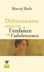 Dictionnaire amoureux de l'enfance et de l'adolescence - Rufo Marcel - Bouldouyre Alain