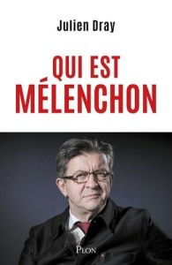 Qui est Mélenchon - Dray Julien