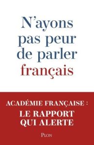 N'ayons pas peur de parler français - ACADEMIE FRANCAISE