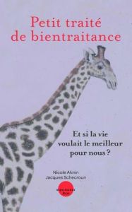 Petit traité de bientraitance. Et si la vie voulait le meilleur pour nous - Aknin Nicole - Schecroun Jacques