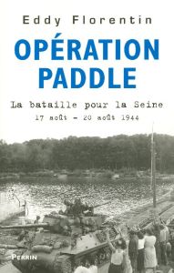 Opération Paddle. La bataille pour la Seine 17-20 août 1944 - Florentin Eddy