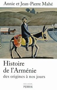 Histoire de l'Arménie. Des origines à nos jours - Mahé Jean-Pierre - Mahé Annie