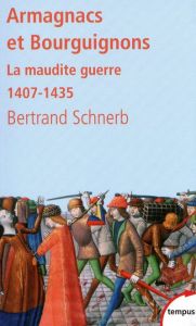 Armagnacs et Bourguignons. La maudite guerre 1407-1435 - Schnerb Bertrand