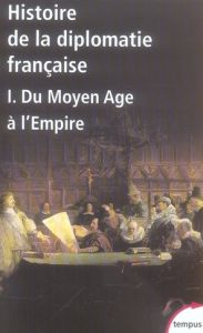 Histoire de la diplomatie française. Tome 1, Du Moyen Age à l'Empire - Autrand Françoise - Bély Lucien - Contamine Philip