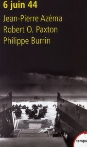 6 Juin 1944 - Azéma Jean-Pierre - Burrin Philippe - Paxton Rober