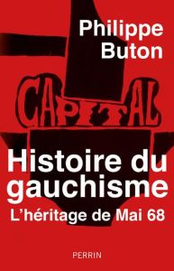 Histoire du gauchisme. L'héritage de Mai 68 - Buton Philippe