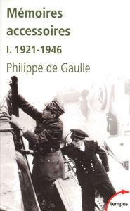 Mémoires accessoires. Tome 1, 1921-1946 - Gaulle Philippe de