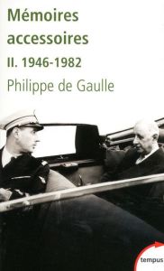 Mémoires accessoires. Tome 2 : 1946-1982 - Gaulle Philippe de