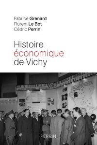 Histoire économique de Vichy. L'Etat, les hommes, les entreprises - Grenard Fabrice - Le Bot Florent - Perrin Cédric