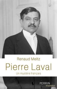 Pierre Laval. Un mystère français - Meltz Renaud