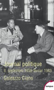 Journal politique. Tome 2, septembre 1939-février 1943 - Ciano Galeazzo - Mattiato Emmanuel