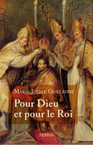 Pour Dieu et pour le Roi. Douze prélats qui ont marqué l'histoire de France - Guillaume Marie-Joëlle