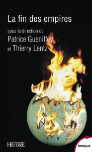 La fin des empires - Gueniffey Patrice - Lentz Thierry