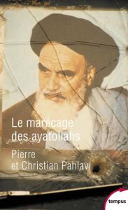 Le marécage des ayatollahs. Une histoire de la Révolution iranienne - Pahlavi Christian - Pahlavi Pierre