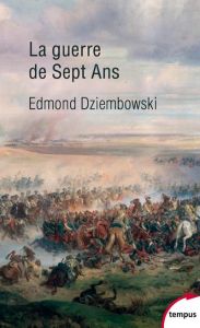 La guerre de sept ans 1756-1763 - Dziembowski Edmond